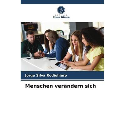 Menschen verändern sich, Taschenbuch von Jorge Silva Rodighiero, Verlag Unser Wissen, 978-620-6-43776-5