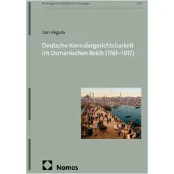 Deutsche Konsulargerichtsbarkeit im Osmanischen Reich (1761-1917), Fachbücher von Lars Regula