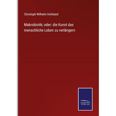 Makrobiotik; oder: die Kunst das menschliche Leben zu verlängern, Gebundene Ausgabe von Christoph Wilhelm Hufeland, Outlook, 978-3-375-11119-9