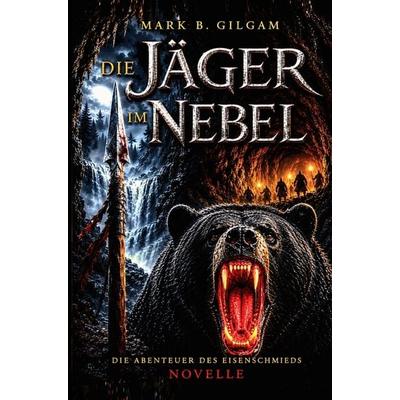 Die Jäger im Nebel, Taschenbuch von Mark B. Gilgam, Bookmundo, 978-94-039-2566-0
