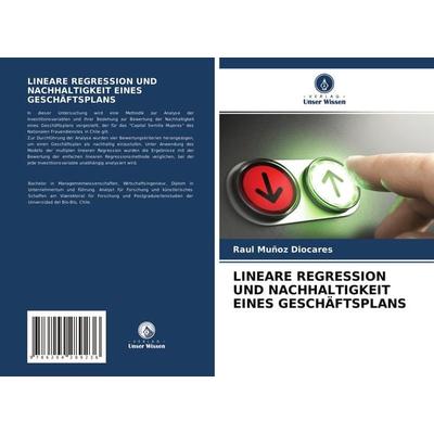 Lineare Regression und Nachhaltigkeit Eines Geschäftsplans, Taschenbuch von Raul Muñoz Diocares, Verlag Unser Wissen, 978-620-4-28923-6
