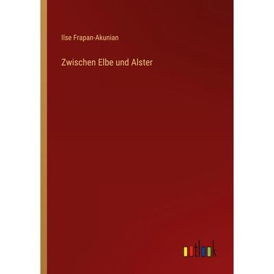 Zwischen Elbe und Alster, Taschenbuch von Ilse Frapan-Akunian, Outlook, 978-3-368-40382-9