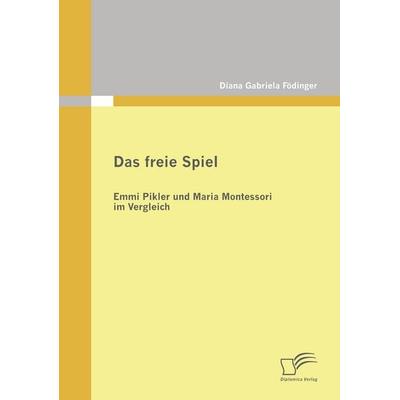 Das freie Spiel, Taschenbuch von Diana Gabriela Födinger, Diplomica Verlag GmbH, 978-3-8366-7299-3