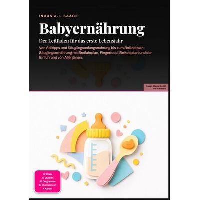 Babyernährung: Der Leitfaden für das erste Lebensjahr, Taschenbuch von Inuus A.I. Saage, Epubli, 978-3-565-53881-2