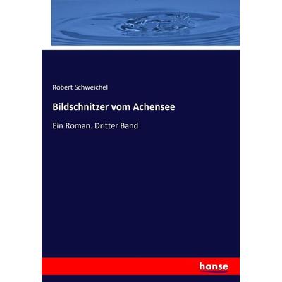 Bildschnitzer vom Achensee, Taschenbuch von Robert Schweichel, Hansebooks, 978-3-7446-0875-6