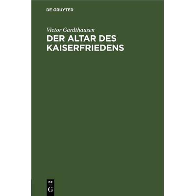 Der Altar des Kaiserfriedens, Gebundene Ausgabe von Victor Gardthausen, De Gruyter, 978-3-11-242399-8