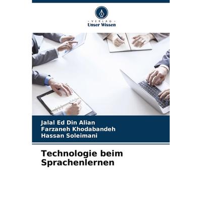Technologie beim Sprachenlernen, Taschenbuch von Jalal Ed Din Alian,Farzaneh Khodabandeh,Hassan Soleimani, Verlag Unser Wissen, 978-620-5-42726-2