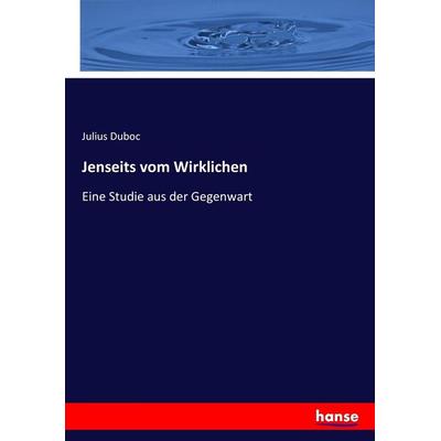 Jenseits vom Wirklichen, Taschenbuch von Julius Duboc, Hansebooks, 978-3-7436-4828-9