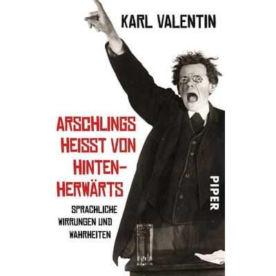 Arschlings heißt von hintenherwärts, Taschenbuch von Karl Valentin, Piper Taschenbuch, 978-3-492-30117-6