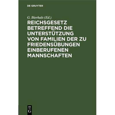 Reichsgesetz betreffend die Unterstützung von Familien der zu Friedensübungen einberufenen Mannschaften, Gebundene Ausgabe von , De Gruyter,