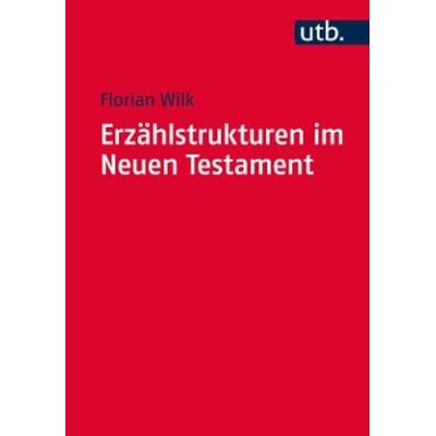 Erzählstrukturen im Neuen Testament, Taschenbuch von Florian Wilk, Mohr Siebeck, 978-3-16-150212-5