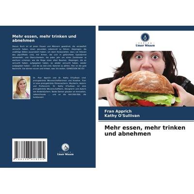 Mehr essen, mehr trinken und abnehmen, Taschenbuch von Fran Apprich,Kathy O'Sullivan; Verlag Unser Wissen, 978-620-8-91854-5