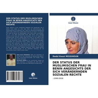 Der Status der Muslimischen Frau in Benin Angesichts der sich Verändernden Sozialen Rechte, Taschenbuch von Dodzi Kossi Missihoun, Verlag Unser
