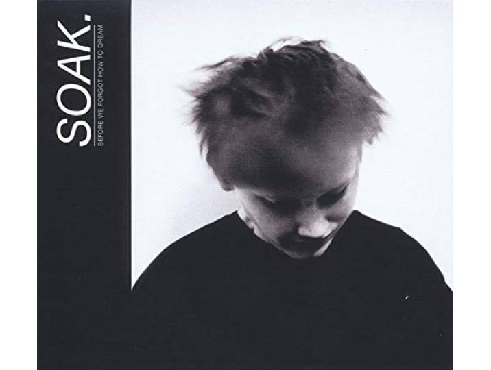 Soak - Before We Forgot How To Dream
