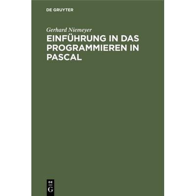 Einführung in das Programmieren in PASCAL, Gebundene Ausgabe von Gerhard Niemeyer, De Gruyter, 978-3-11-012726-3