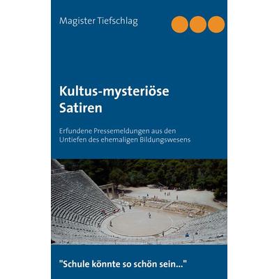 Kultus-mysteriöse Satiren, Taschenbuch von Magister Tiefschlag, BoD – Books on Demand, 978-3-7386-0271-5