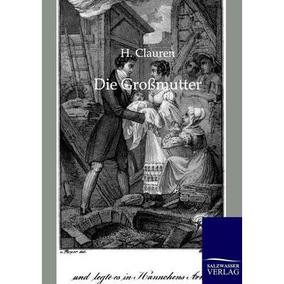 Die Großmutter, Taschenbuch von H. Clauren, Salzwasser, 978-3-8460-0134-9