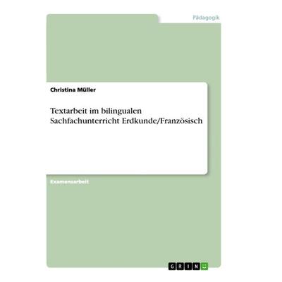 Textarbeit im bilingualen Sachfachunterricht Erdkunde/Französisch, Taschenbuch von Christina Müller, GRIN, 978-3-656-27092-8