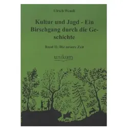 Kultur und Jagd - Ein Birschgang durch die Geschichte, Fachbücher von Ulrich Wendt