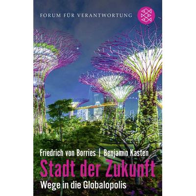Stadt der Zukunft – Wege in die Globalopolis, Taschenbuch von Friedrich Borries,Benjamin Kasten, Fischer Taschenbuch Verlag