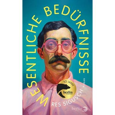 Wesentliche Bedürfnisse, Gebundene Ausgabe von Res Sigusch, Berlin Verlag, 978-3-8270-1504-4