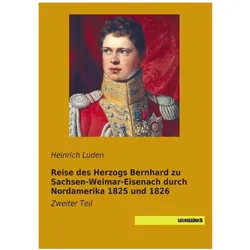 Reise des Herzogs Bernhard zu Sachsen-Weimar-Eisenach durch Nordamerika 1825 und 1826, Fachbücher von Heinrich Luden
