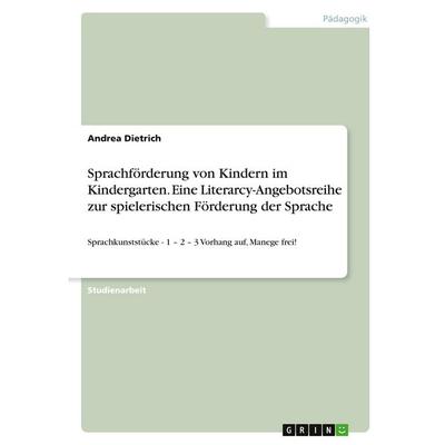 Sprachförderung von Kindern im Kindergarten. Eine Literarcy-Angebotsreihe zur spielerischen Förderung der Sprache, Taschenbuch von Andrea Dietrich,
