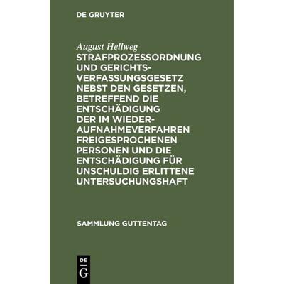 Strafprozeßordnung und Gerichtsverfassungsgesetz nebst den Gesetzen, betreffend die Entschädigung der im Wiederaufnahmeverfahren freigesprochenen