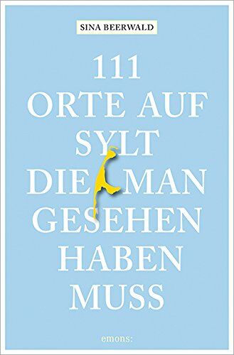 Sina Beerwald - 111 Orte auf Sylt, die man gesehen haben muss - Preis vom 16.10.2026 11:41:07 h