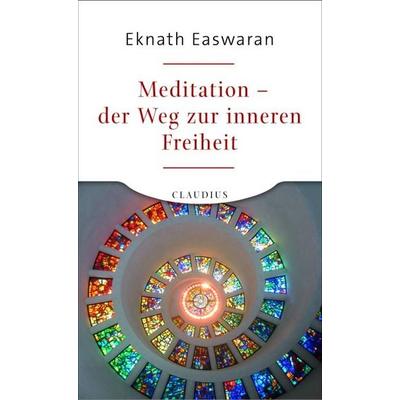 Meditation - der Weg zur inneren Freiheit, Taschenbuch von Eknath Easwaran, Claudius, 978-3-532-62371-8