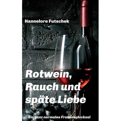 Rotwein, Rauch und späte Liebe, Taschenbuch von Hannelore Futschek, Buchschmiede, 978-3-99084-503-5