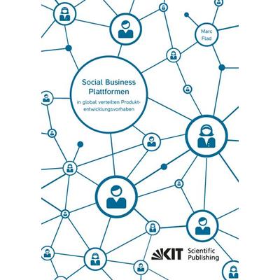 Social Business Plattformen in global verteilten Produktentwicklungsvorhaben - Eine Multi-Ebenen-Analyse des Beitrags von Social Business Plattformen,