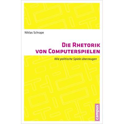 Die Rhetorik von Computerspielen, Taschenbuch von Niklas Schrape, Campus, 978-3-593-39795-5