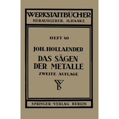 Das Sägen der Metalle, Taschenbuch von Johannes Hollaender, Springer Berlin, 978-3-540-01589-5