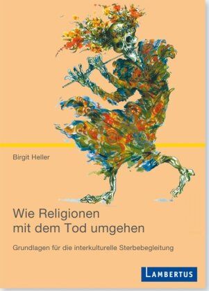 Birgit Heller - Wie Religionen mit dem Tod umgehen: Grundlagen für die interkulturelle Sterbebegleitung - Preis vom 16.10.2026 11:41:07 h