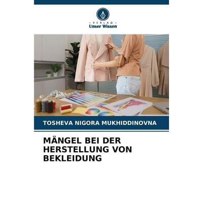 Mängel bei der Herstellung von Bekleidung, Taschenbuch von Tosheva Nigora Mukhiddinovna, Verlag Unser Wissen, 978-620-9-86598-5