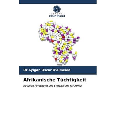 Afrikanische Tüchtigkeit, Taschenbuch von Ayigan Oscar D'Almeida; Verlag Unser Wissen, 978-620-3-60708-6
