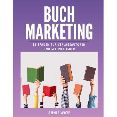 Buchmarketing, Taschenbuch von Annie Waye, BoD – Books on Demand, 978-3-7557-5625-5
