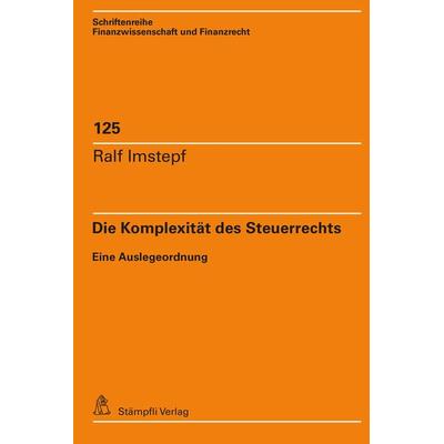 Die Komplexität des Steuerrechts, Taschenbuch von Ralf Imstepf, Stämpfli Verlag AG, 978-3-7272-2798-1