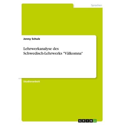 Lehrwerkanalyse des Schwedisch-Lehrwerks 'Välkomna'; Taschenbuch von Jenny Schulz, GRIN, 978-3-640-55855-1
