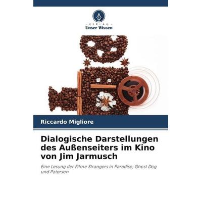 Dialogische Darstellungen des Außenseiters im Kino von Jim Jarmusch, Taschenbuch von Riccardo Migliore, Verlag Unser Wissen, 978-620-5-56233-8