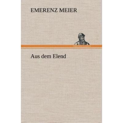 Aus dem Elend, Gebundene Ausgabe von Emerenz Meier, Tredition, 978-3-8495-3577-3