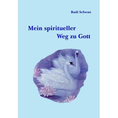 Mein spiritueller Weg zu Gott, Taschenbuch von Rudi Schwan, Videel, 978-3-89906-248-9