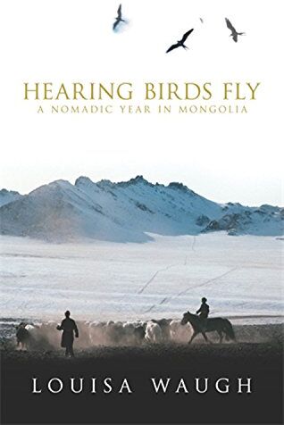 Louisa Waugh - Hearing Birds Fly: A Nomadic Year in Mongolia: A Year in a Mongolian Village - Preis vom 30.09.2026 09:01:18 h