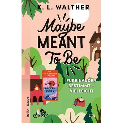 Maybe Meant To Be, Taschenbuch von K. L. Walther, dtv, 978-3-423-65042-7