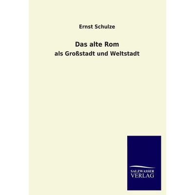 Das alte Rom, Taschenbuch von Ernst Schulze, Salzwasser, 978-3-8460-1249-9