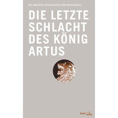 Die letzte Schlacht des König Artus, Taschenbuch von Thomas Malory, C.H. Beck, 978-3-406-54811-6