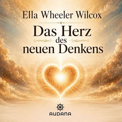 Ella Wheeler Wilcox - Das Herz des neuen Denkens - Ella Wheeler Wilcox, Audio, 9783966251181