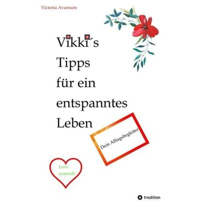 Vikki´s Tipps für ein entspanntes Leben, Taschenbuch von Victoria Avarsson, Tredition, 978-3-347-79503-7