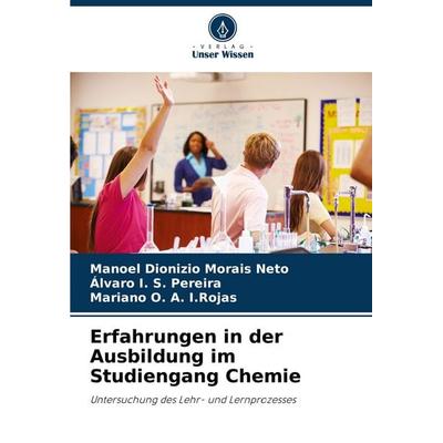 Erfahrungen in der Ausbildung im Studiengang Chemie, Taschenbuch von Manoel Dionizio Morais Neto,Álvaro I. S. Pereira,Mariano O. A. I. Rojas, Verlag